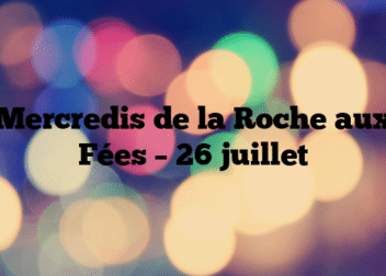 Mercredis de la Roche aux Fées – 26 juillet