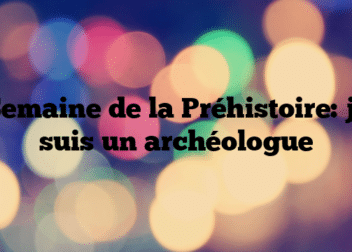 Semaine de la Préhistoire: je suis un archéologue