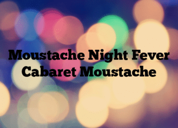 Moustache Night Fever Cabaret Moustache